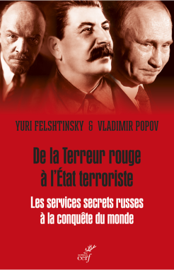 Felshtinsky Yuri et Popov Vladimir, De la terreur rouge à l’État terroriste. Les services secrets russes à la conquête du monde
- Cerf, 2023, 522 pages.